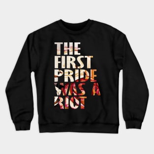 The First Gay Pride was a Riot Abstract Roses Design Crewneck Sweatshirt